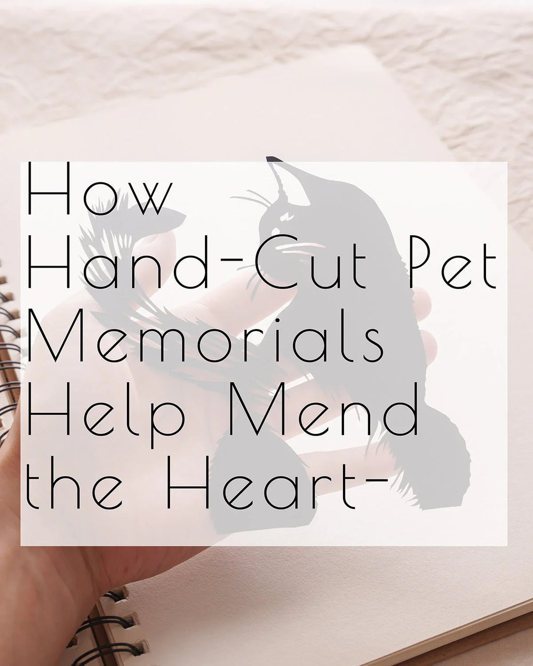 how Hand-Cut Pet Memorials Help Mend the Heartache of Loss